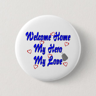 Welcome home my Hero my Love Button