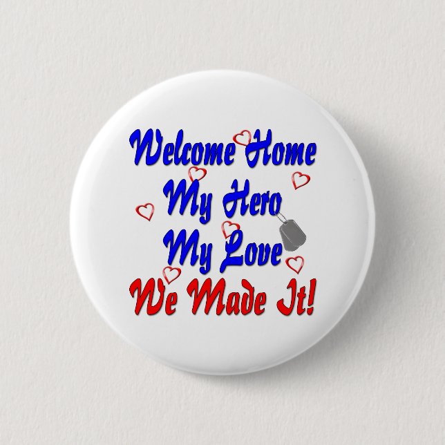 Welcome home my Hero my Love we made it Button (Front)