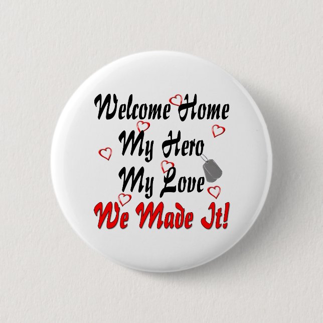 Welcome home my Hero my Love we made it Button (Front)