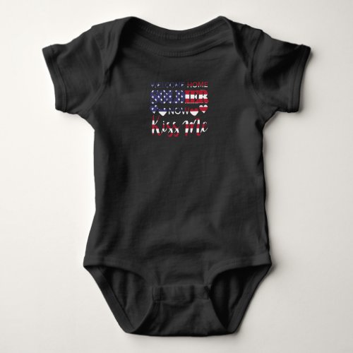 Welcome Home Soldier Now Kiss Me USA Flag Baby Bodysuit