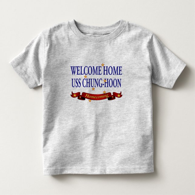 Welcome Home USS Chung-Hoon Toddler T-shirt (Front)