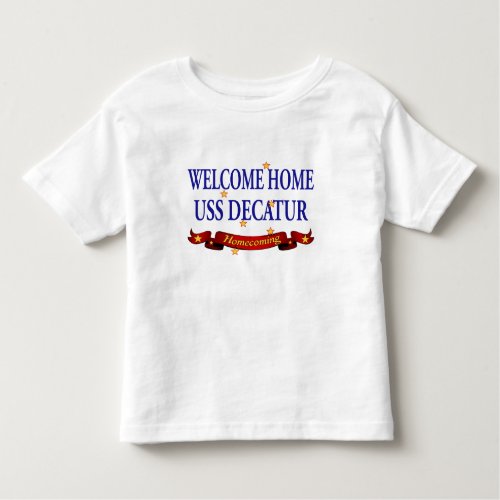 Welcome Home USS Decatur Toddler T_shirt