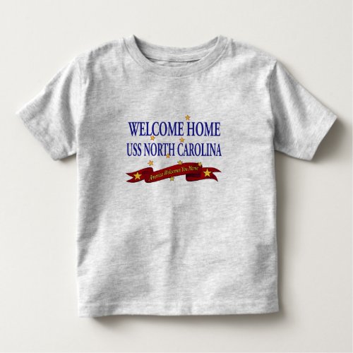 Welcome Home USS North Carolina Toddler T_shirt