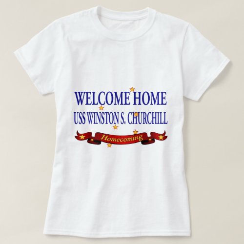 Welcome Home USS Winston S Churchill T_Shirt