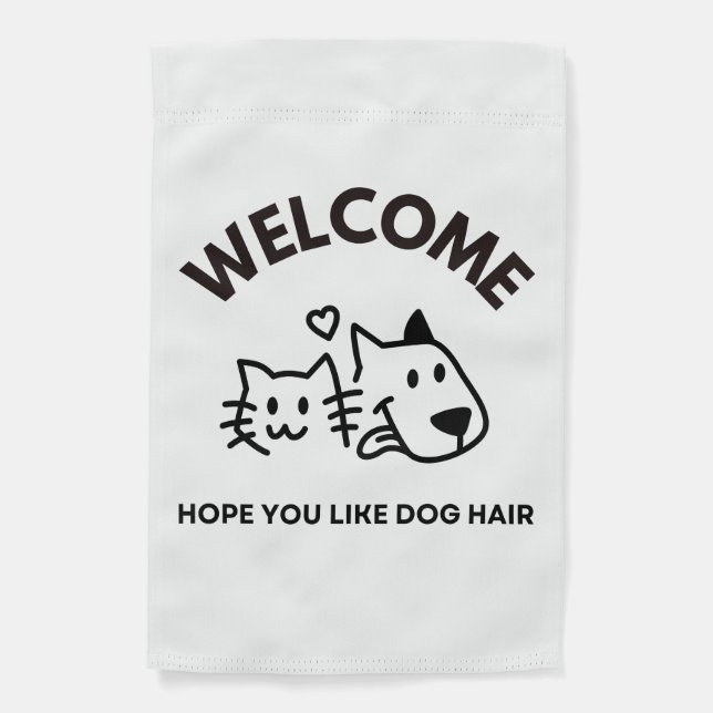 Welcome-Hope you Like Dog Hair: Garden Flag (Front)
