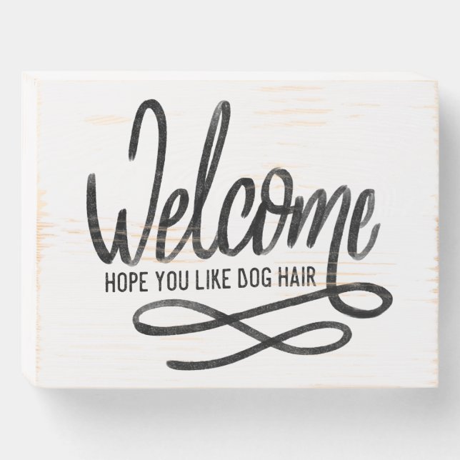 Welcome Hope you Like Dog Hair Wood Sign (Front Horizontal)
