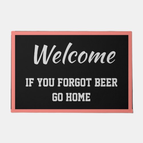 Welcome If You Forgot Beer Go Home Black  Coral Doormat