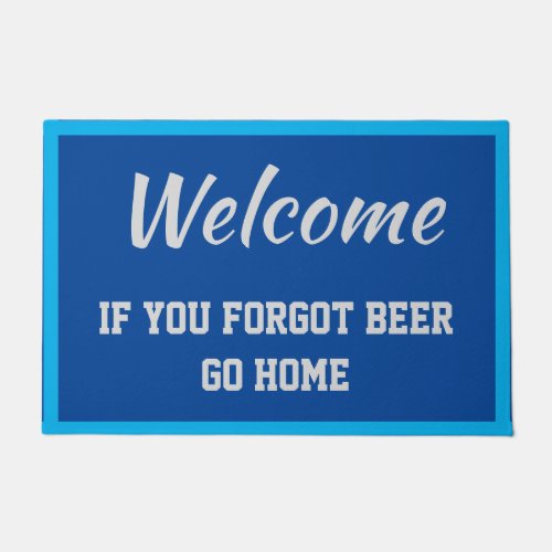 Welcome If You Forgot Beer Go Home Blue Doormat