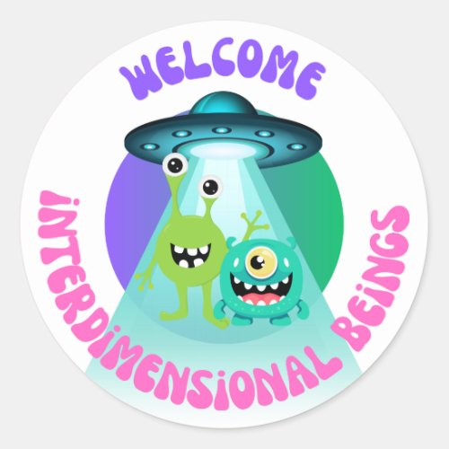 Welcome Interdimensional Beings Classic Round Sticker