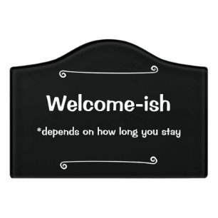 Welcome-ish Depends on How Long You Stay  Door Sign