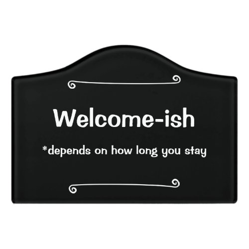 Welcome_ish Depends on How Long You Stay  Door Sign