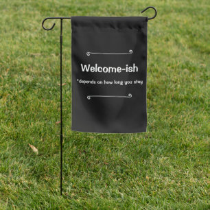 Welcome-ish Depends on How Long You Stay  Garden Flag