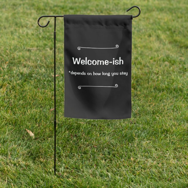 Welcome-ish Depends on How Long You Stay  Garden Flag (In SItu)