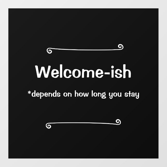 Welcome-ish Depends on How Long You Stay  Wall Decal (Front)