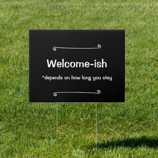 Welcome-ish Depends on How Long You Stay Yard Sign (Insitu)