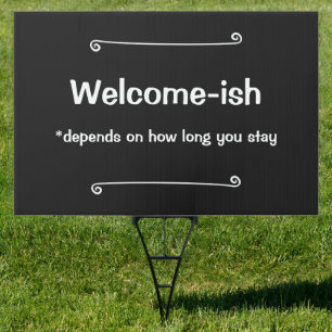 Welcome-ish Depends on How Long You Stay Yard Sign