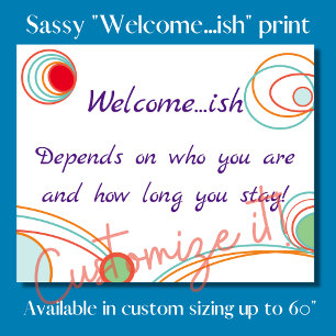 "Welcome...ish" funny tongue in cheek welcome sign