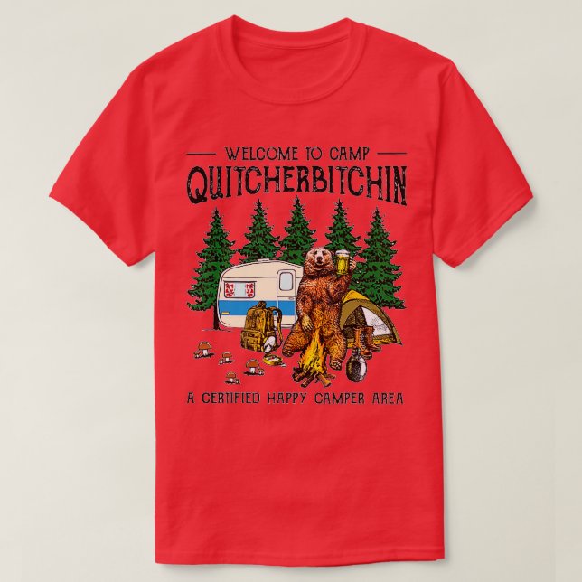 Welcome o Camp Quitcherbitchin A Certified Bear Dr T-Shirt (Design Front)
