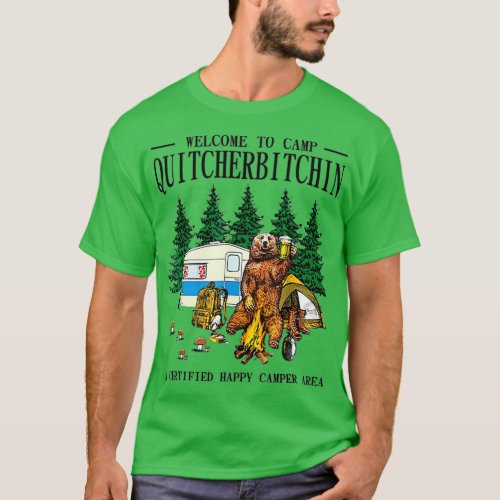 Welcome o Camp Quitcherbitchin A Certified Bear Dr T_Shirt