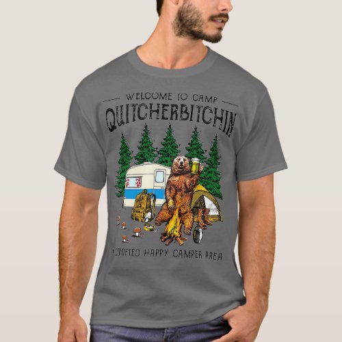 Welcome o Camp Quitcherbitchin A Certified Bear Dr T_Shirt