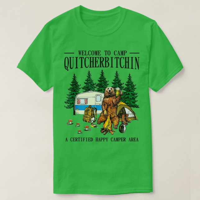 Welcome o Camp Quitcherbitchin A Certified Bear Dr T-Shirt (Design Front)