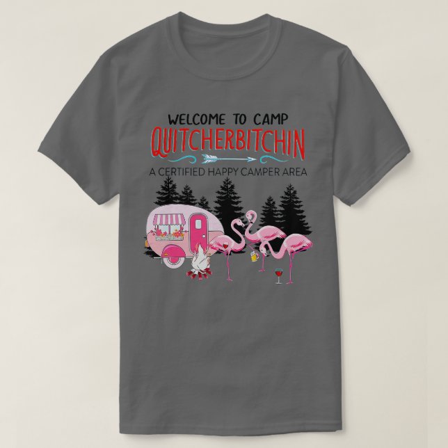 Welcome o Camp Quitcherbitchin Quit Your Bitching  T-Shirt (Design Front)