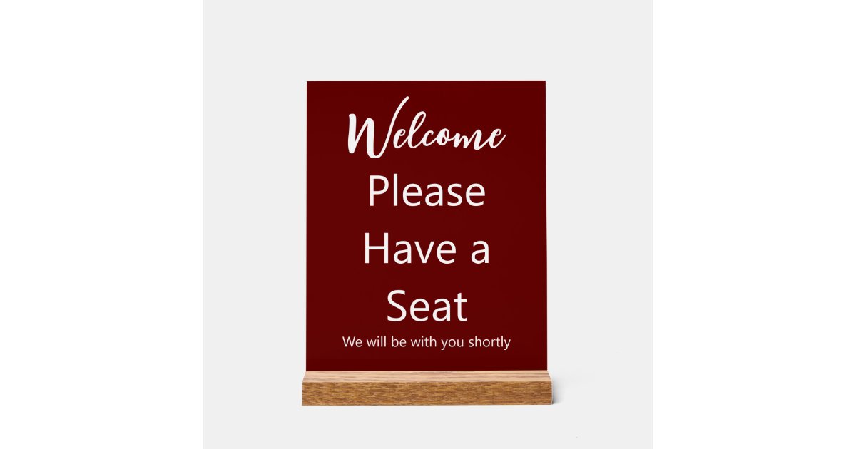 Welcome Please Have a Seat Dark Red and White Text Acrylic Sign | Zazzle