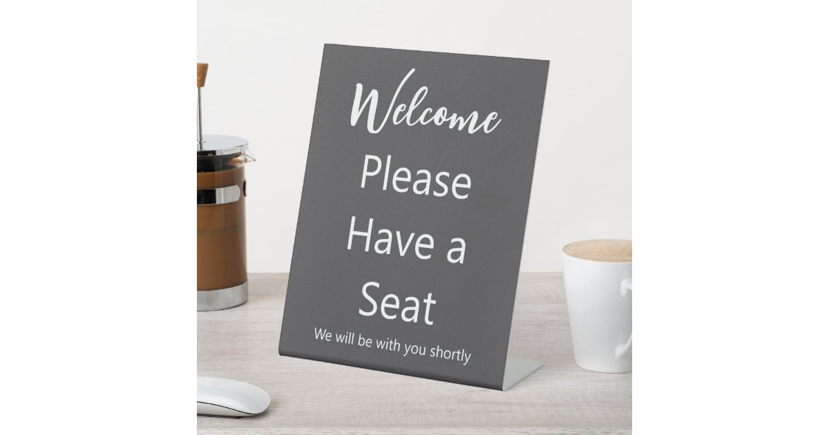 Welcome Please Have a Seat Gray and White Text Pedestal Sign | Zazzle