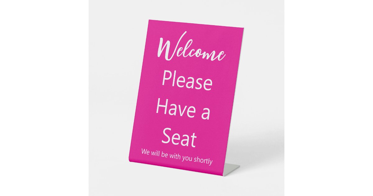 Welcome Please Have a Seat Hot Pink and White Text Pedestal Sign | Zazzle