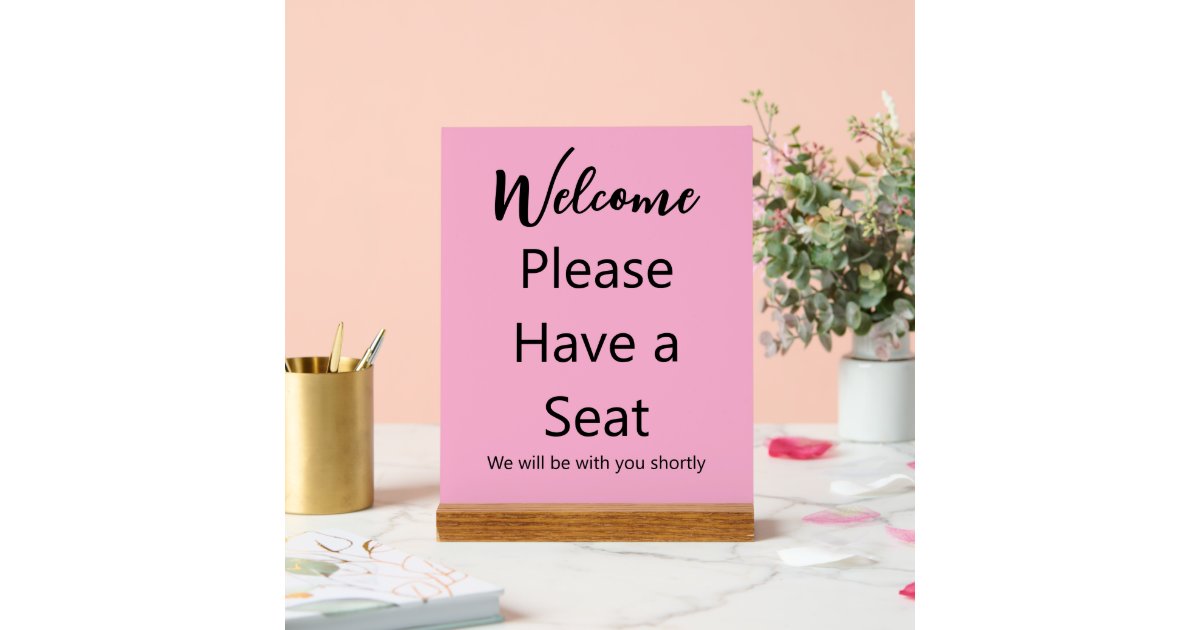 Welcome Please Have a Seat Pink and Black Text Acrylic Sign | Zazzle