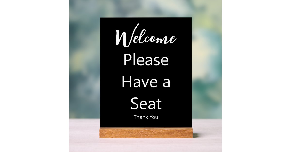 Welcome Please Have a Seat Thank You Black & White Acrylic Sign | Zazzle
