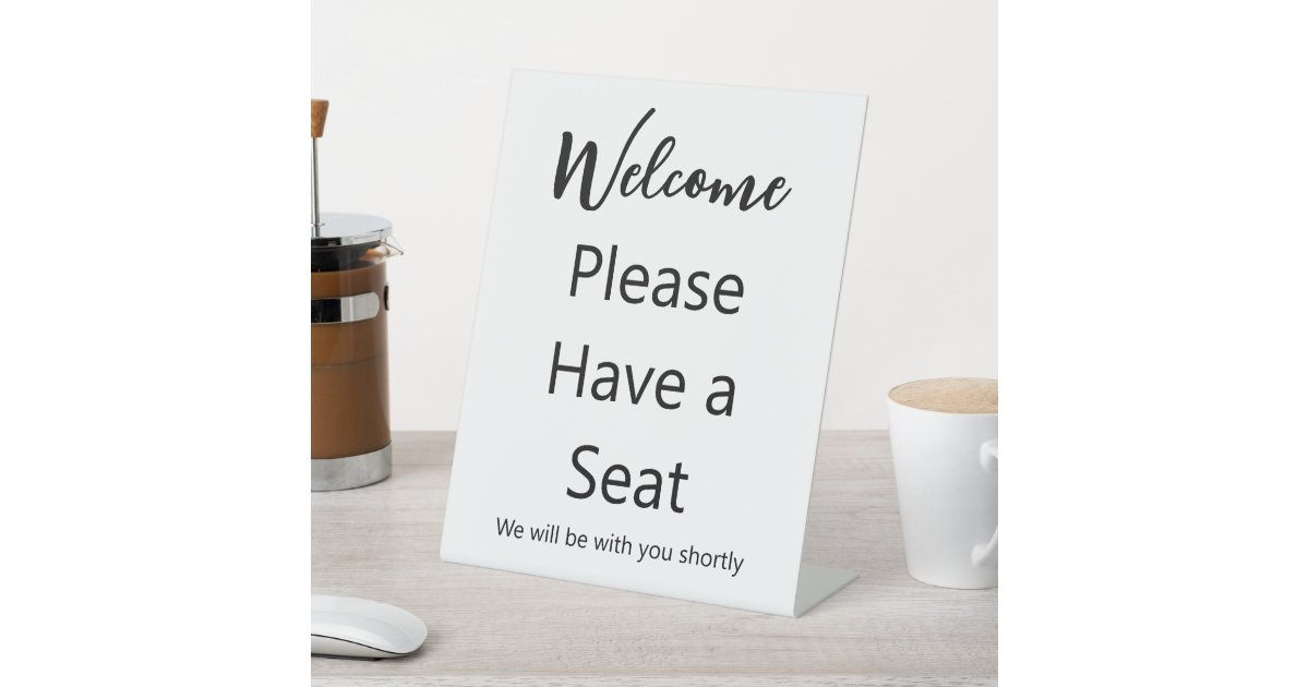 Welcome Please Have a Seat White and Black Text Pedestal Sign | Zazzle