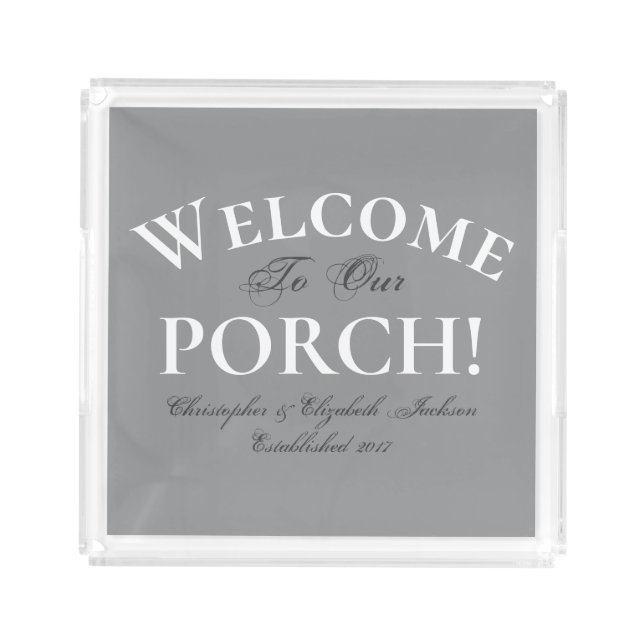 Welcome Porch Custom Elegant Calligraphy Chic Gray Acrylic Tray (Front)