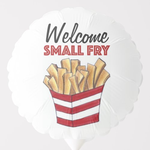 Welcome Small Fry New Baby French Fries Smallfry Balloon