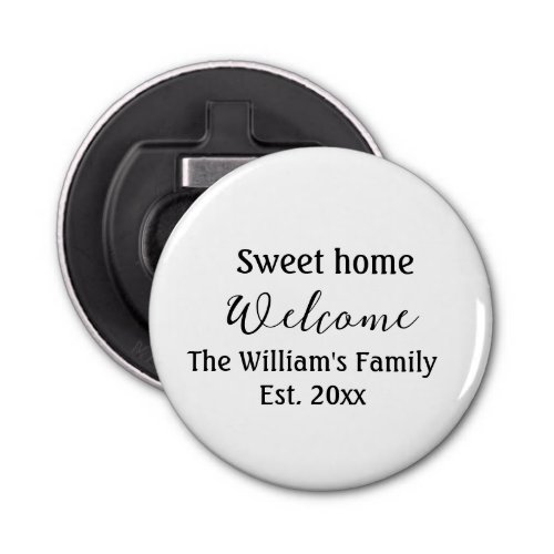 Welcome sweet home add family name year Est Text  Bottle Opener