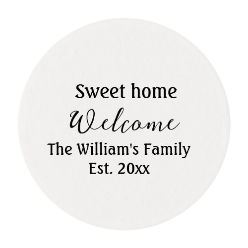 Welcome sweet home add family name year Est Text  Edible Frosting Rounds
