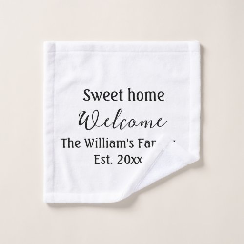 Welcome sweet home add family name year Est Text  Wash Cloth