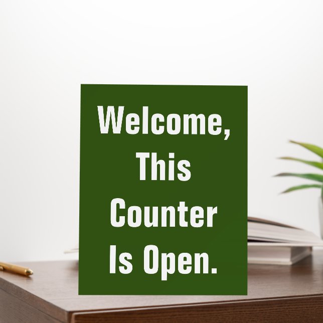 Welcome This Counter Is Open Green and White Text Foam Board (In Situ (Office))