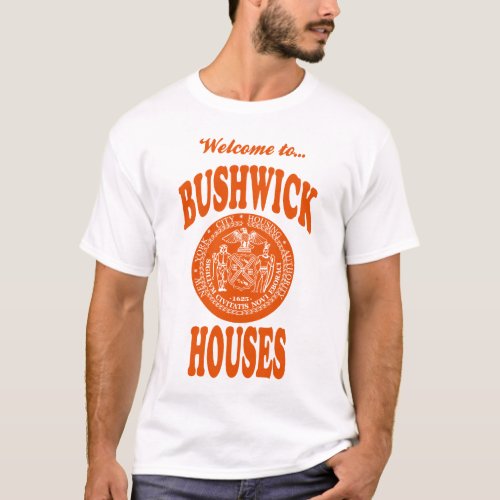 Welcome to Bushwick Houses T_Shirt