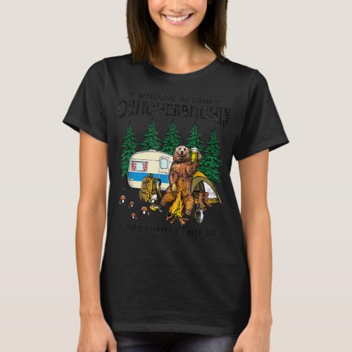 Welcome To Camp Quitcherbitchin A Certified Bear D T_Shirt