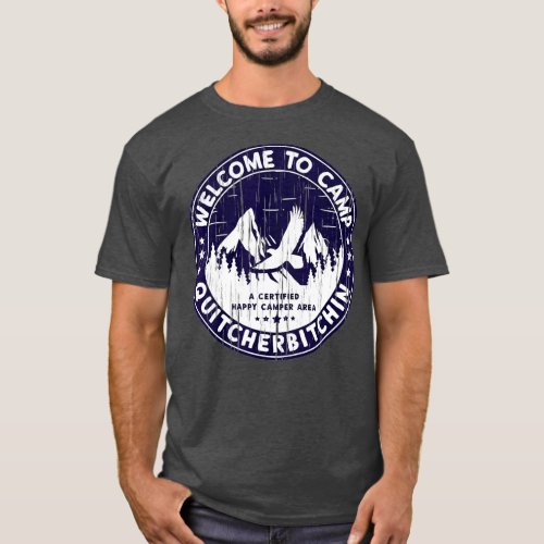 Welcome To Camp Quitcherbitchin Camper T_Shirt