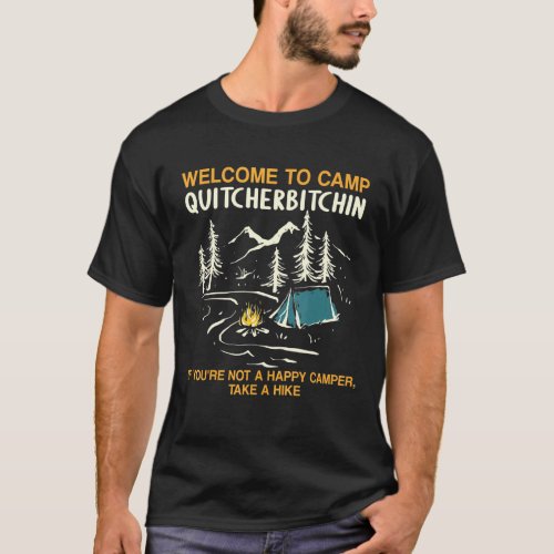 Welcome To Camp Quitcherbitchin Camping Camp Quitc T_Shirt