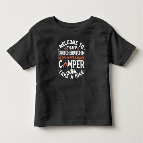 Welcome to Camp Quitcherbitchin Camping Toddler T_shirt