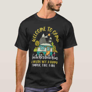   Welcome To Camp Quitcherbitchin Happy Camper Hik T-Shirt