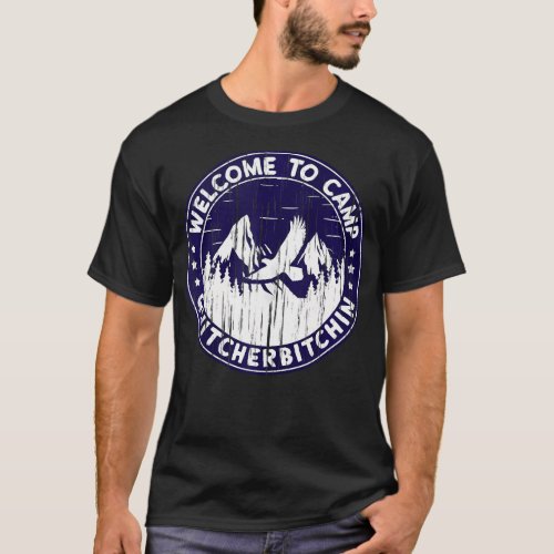 Welcome To Camp Quitcherbitchin T_Shirt