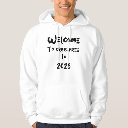 Welcome to crisis free 2023 _ mens hooded shirt