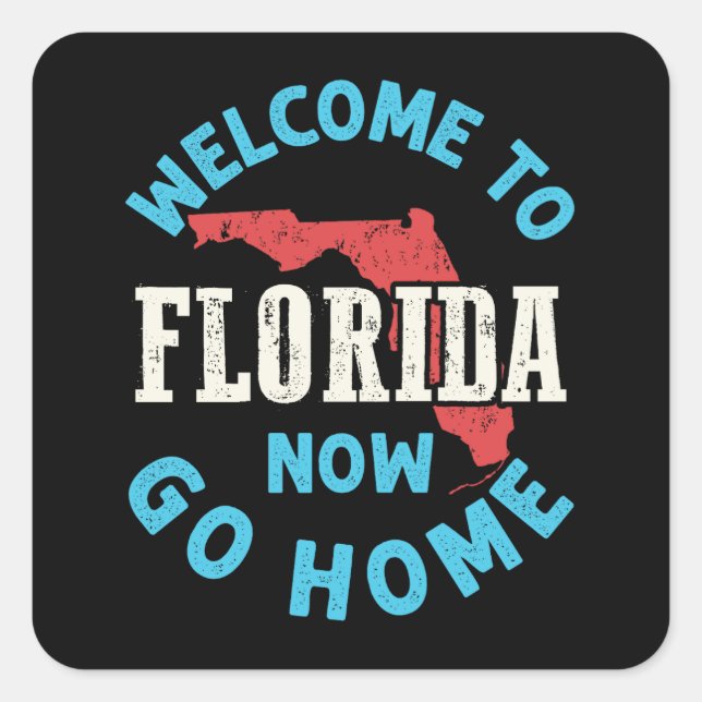 Welcome to Florida Now Go Home Square Sticker (Front)
