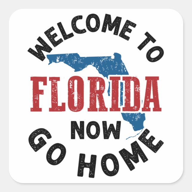 Welcome to Florida Now Go Home Square Sticker (Front)