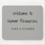 Welcome to Human Resources Take a Number HR Mouse Pad<br><div class="desc">This design was created through digital art. It may be personalized by clicking the customize button and changing the color, adding a name, initials or your favorite words. Contact me at colorflowcreations@gmail.com if you with to have this design on another product. Purchase my original abstract acrylic painting for sale at...</div>