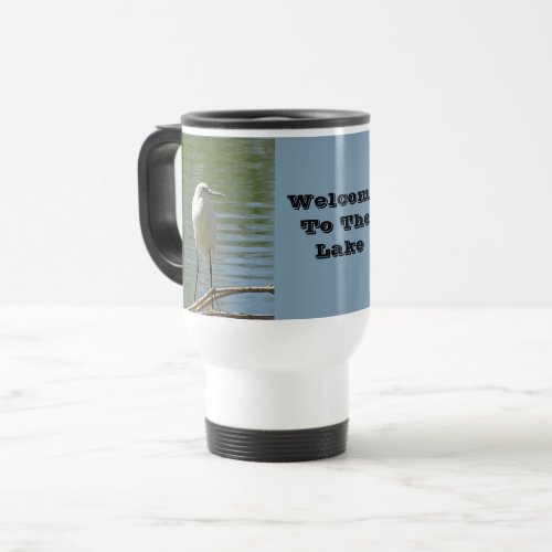 Welcome To Lake Wild White Egret House Guest Travel Mug